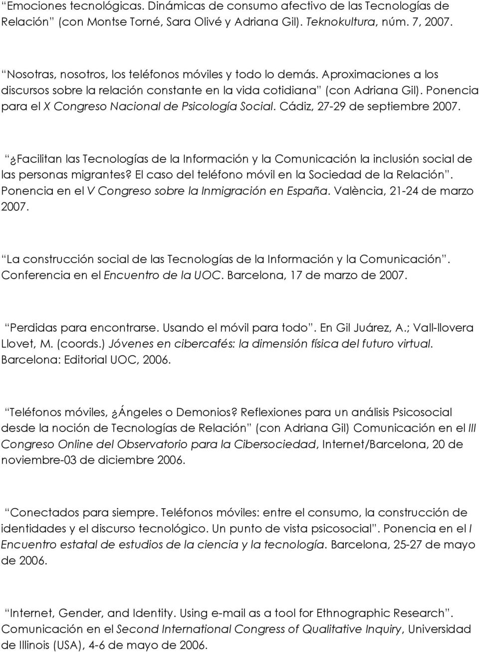 Ponencia para el X Congreso Nacional de Psicología Social. Cádiz, 27-29 de septiembre 2007. Facilitan las Tecnologías de la Información y la Comunicación la inclusión social de las personas migrantes?