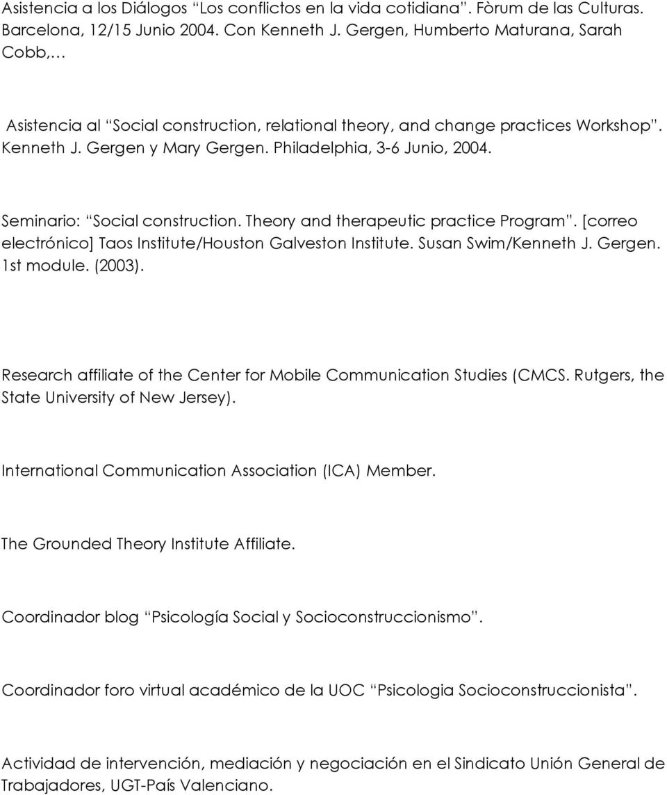 Seminario: Social construction. Theory and therapeutic practice Program. [correo electrónico] Taos Institute/Houston Galveston Institute. Susan Swim/Kenneth J. Gergen. 1st module. (2003).