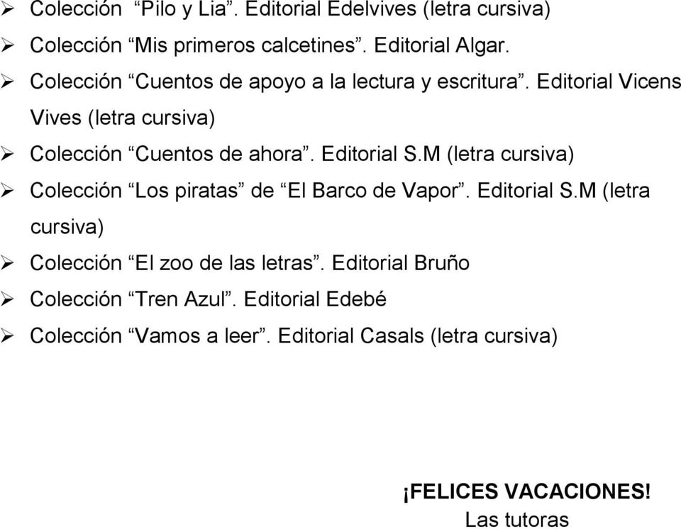 Editorial S.M (letra cursiva) Colección Los piratas de El Barco de Vapor. Editorial S.