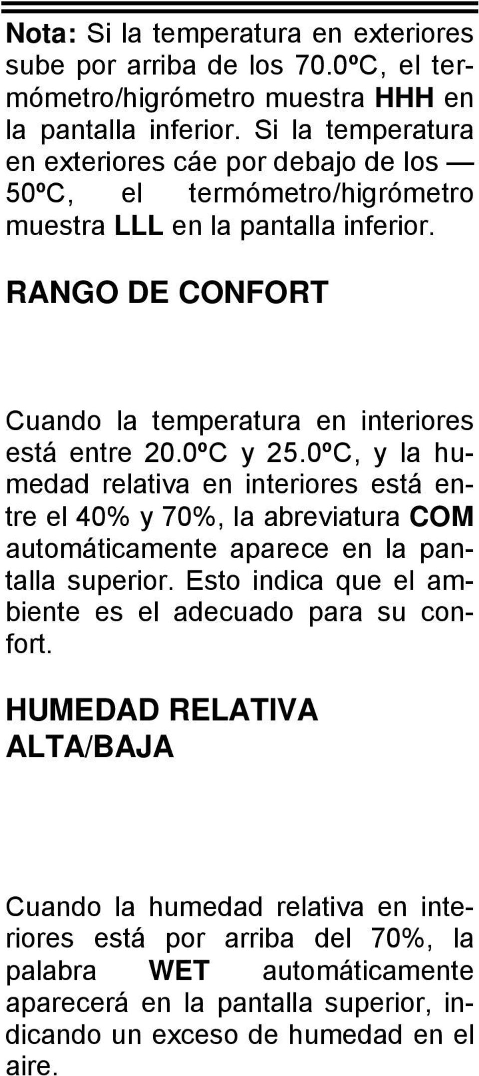 RANGO DE CONFORT Cuando la temperatura en interiores está entre 20.0ºC y 25.