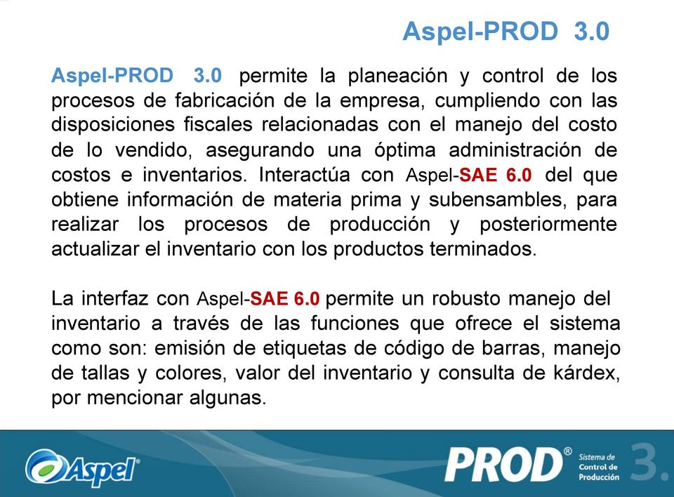 asegurando una óptima administración de costos e inventarios. Interactúa con Aspel-SAE 6.