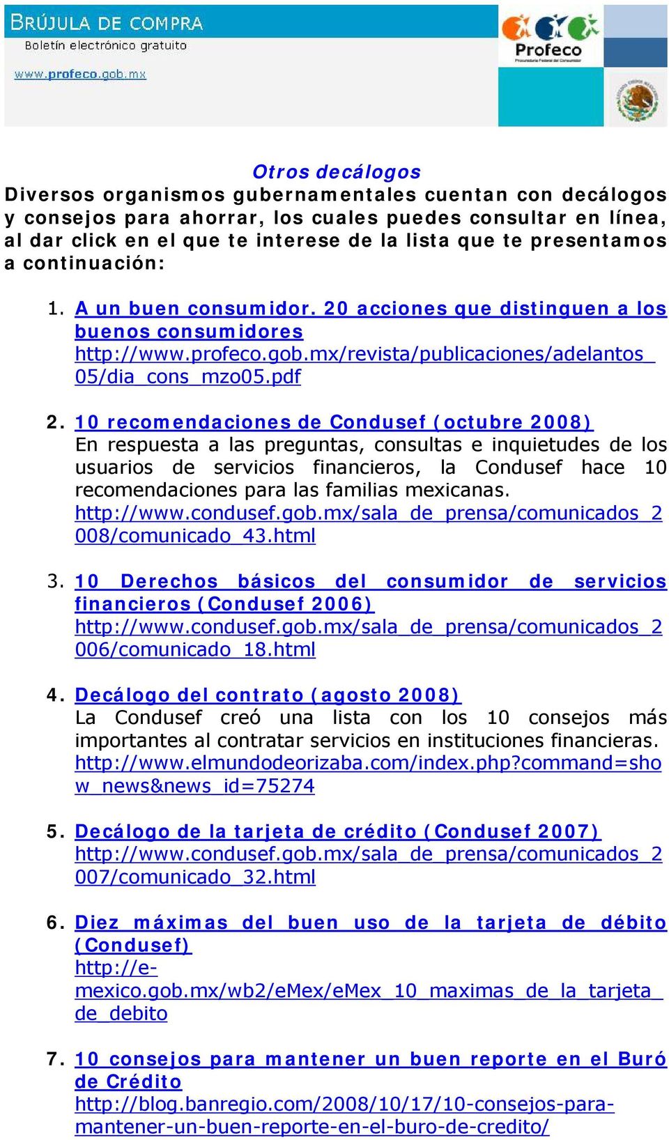 10 recomendaciones de Condusef (octubre 2008) En respuesta a las preguntas, consultas e inquietudes de los usuarios de servicios financieros, la Condusef hace 10 recomendaciones para las familias