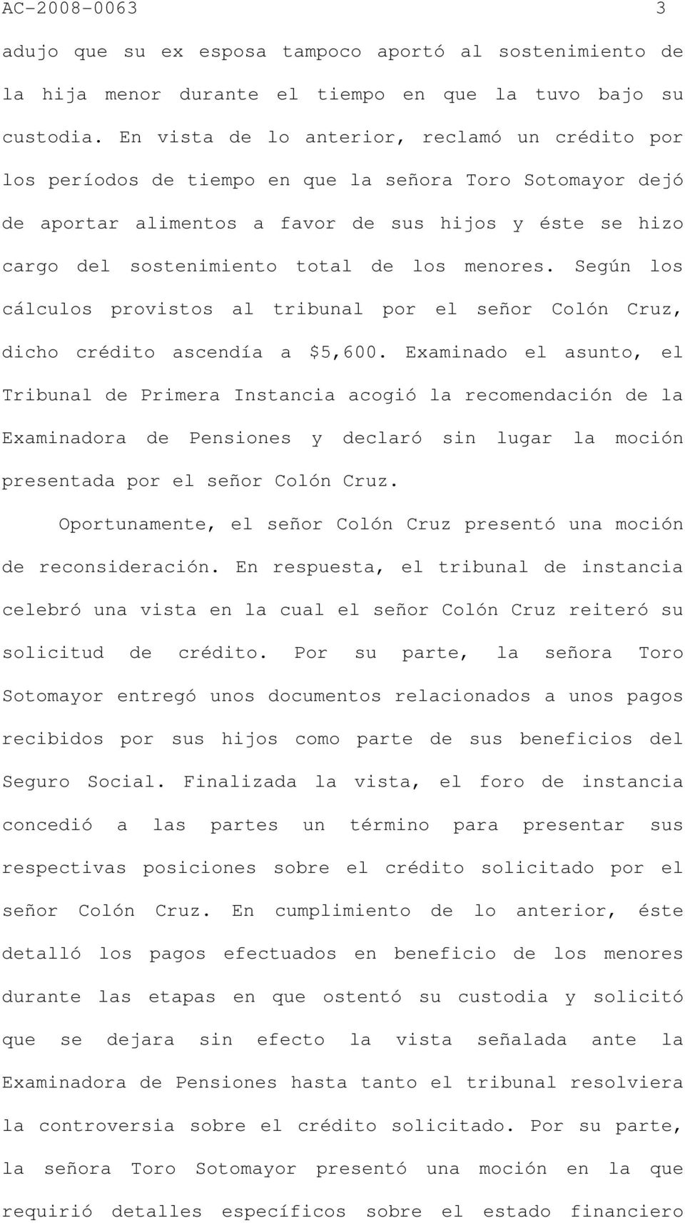 los menores. Según los cálculos provistos al tribunal por el señor Colón Cruz, dicho crédito ascendía a $5,600.
