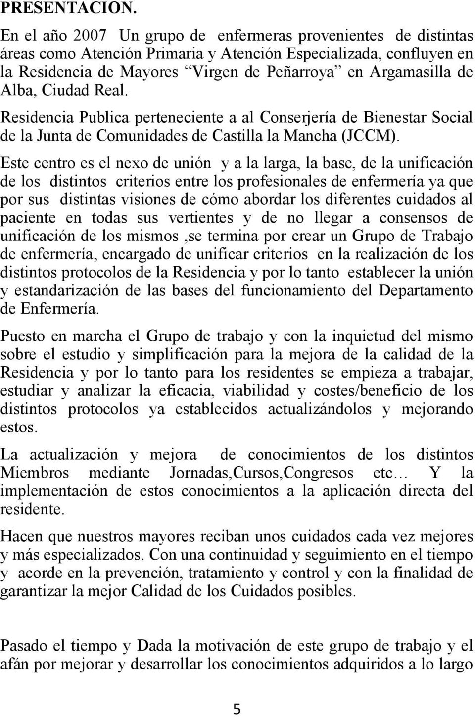 Alba, Ciudad Real. Residencia Publica perteneciente a al Conserjería de Bienestar Social de la Junta de Comunidades de Castilla la Mancha (JCCM).