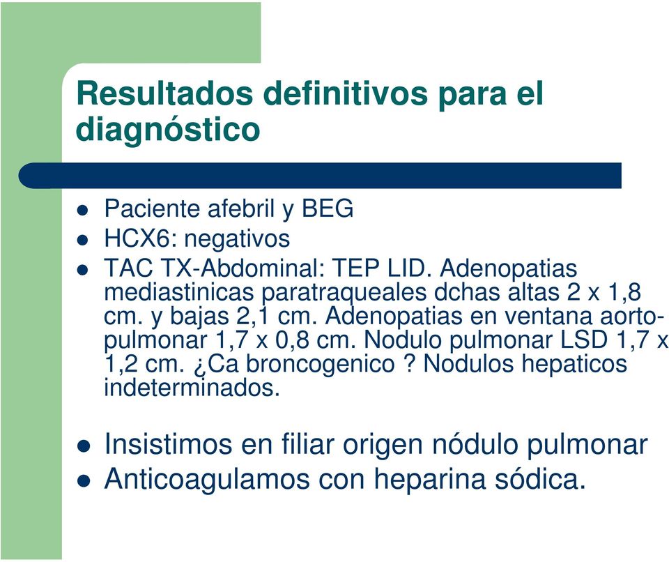 Adenopatias en ventana aortopulmonar 1,7 x 0,8 cm. Nodulo pulmonar LSD 1,7 x 1,2 cm. Ca broncogenico?