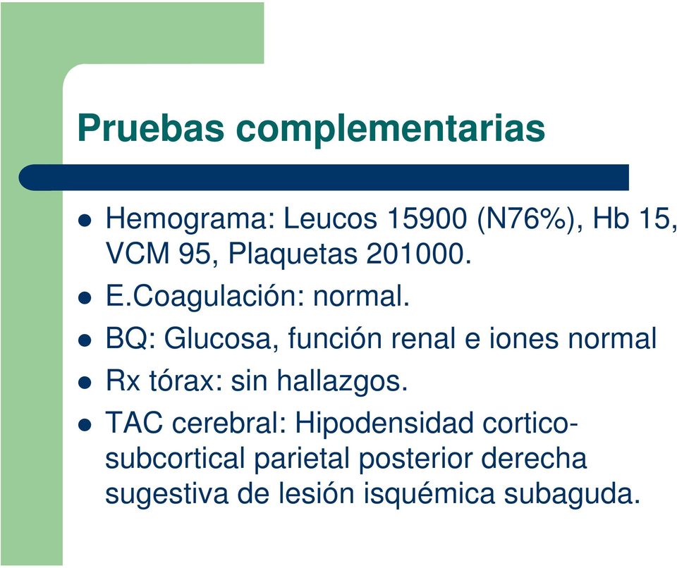 BQ: Glucosa, función renal e iones normal Rx tórax: sin hallazgos.