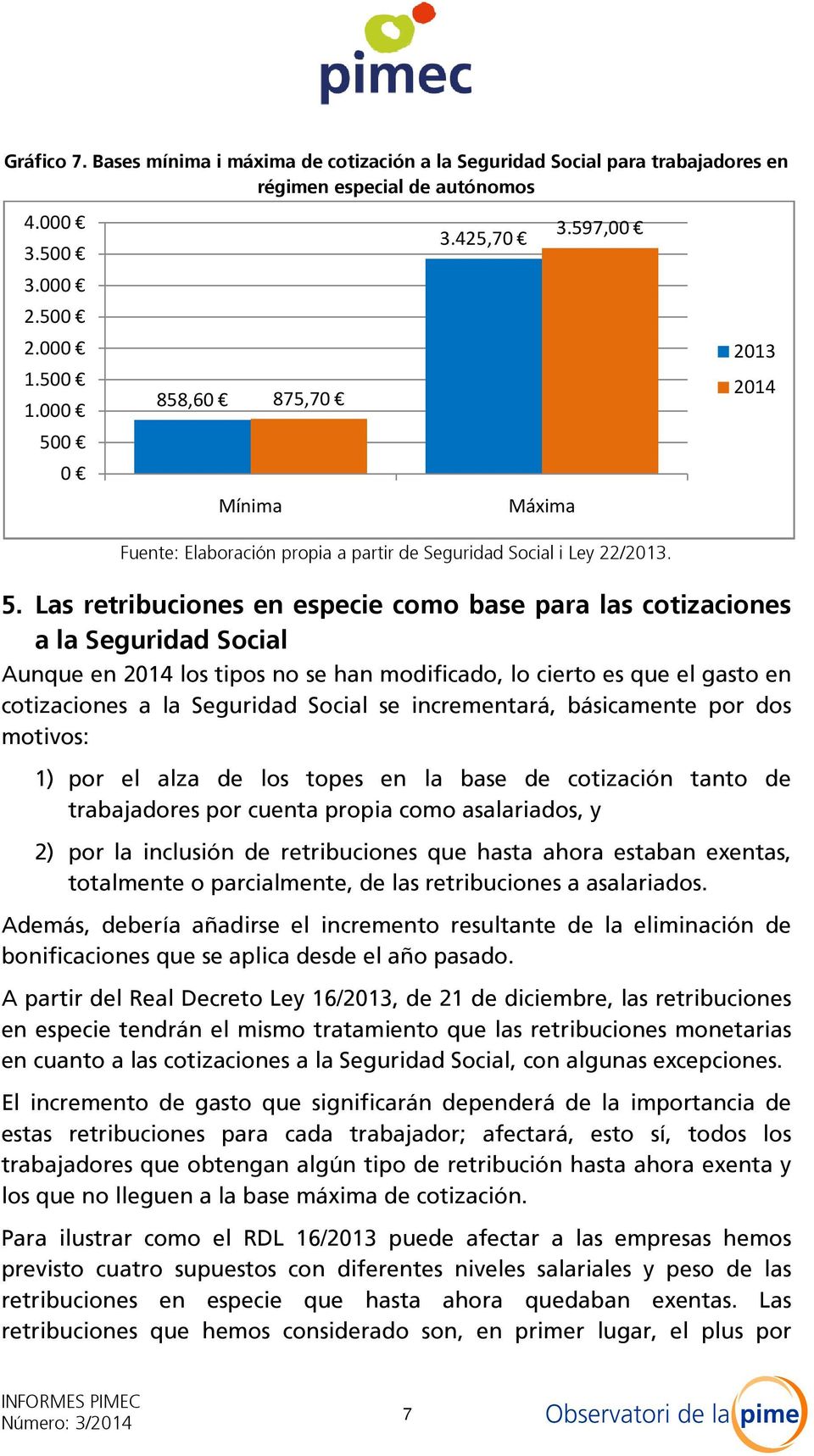 0 0 Mínima Máxima Fuente: Elaboración propia a partir de Seguridad Social i Ley 22/2013. 5.