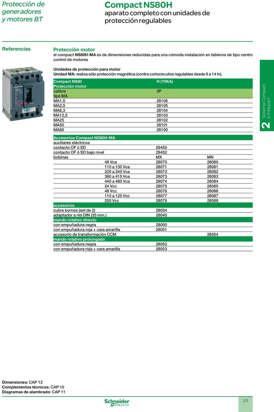NS80 H (70KA) Protección motor calibre tio MA MA1,5 8106 MA,5 8105 MA6,3 8104 MA1,5 8103 MA5 810 MA50 8101 MA80 8100 e Interact Accesorios NS80HMA auxiliares eléctricos contacto OF ó SD 9450 contacto