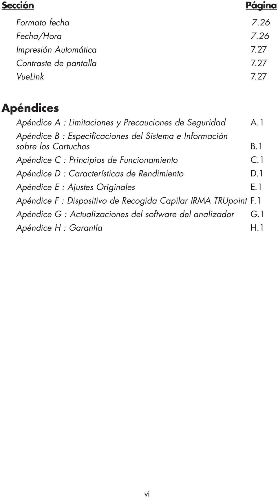 1 Apéndice B : Especificaciones del Sistema e Información sobre los Cartuchos B.1 Apéndice C : Principios de Funcionamiento C.