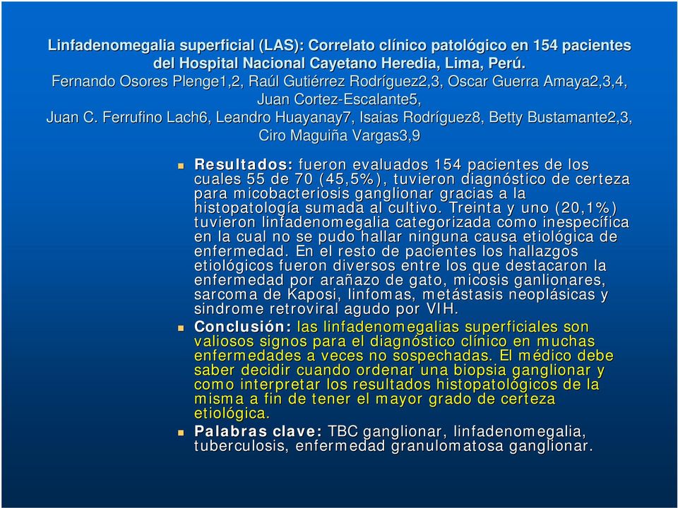 Ferrufino Lach6, Leandro Huayanay7, Isaias Rodríguez8, Betty Bustamante2,3, Ciro Maguiña Vargas3,9 Resultados: fueron evaluados 154 pacientes de los cuales 55 de 70 (45,5%), tuvieron diagnóstico de