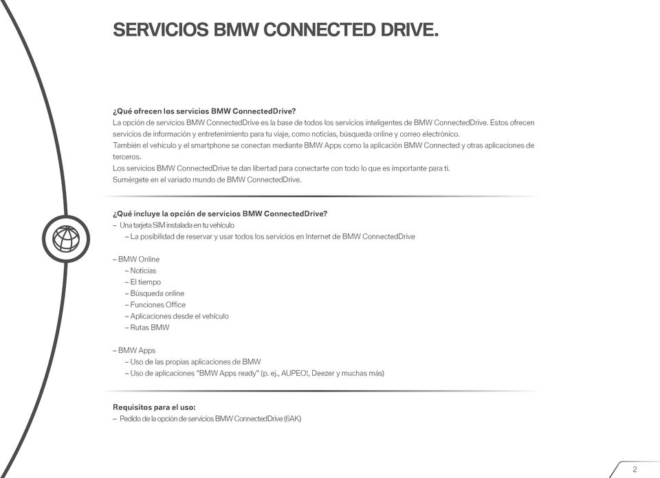 También el vehículo y el smartphone se conectan mediante BMW Apps como la aplicación BMW Connected y otras aplicaciones de terceros.