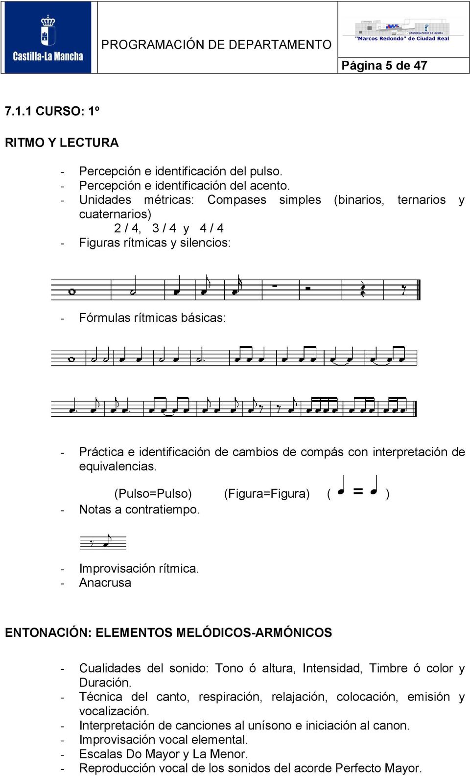 compás con interpretación de equivalencias. (Pulso=Pulso) (Figura=Figura) ( = ) - Notas a contratiempo. - Improvisación rítmica.