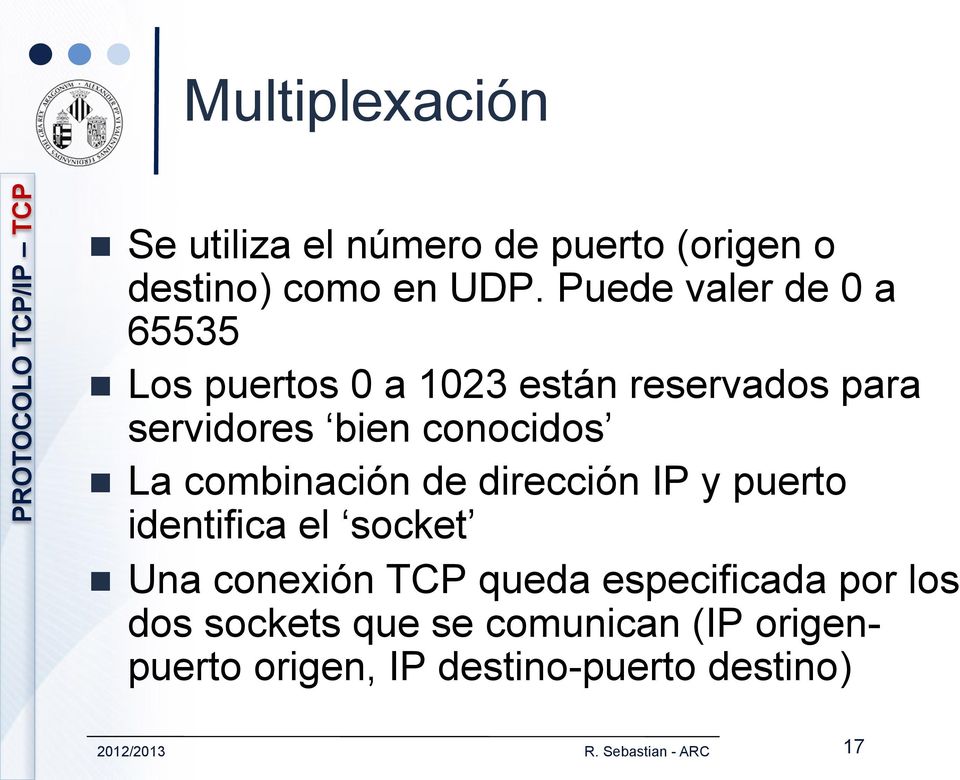 conocidos n La combinación de dirección IP y puerto identifica el socket n Una conexión TCP queda