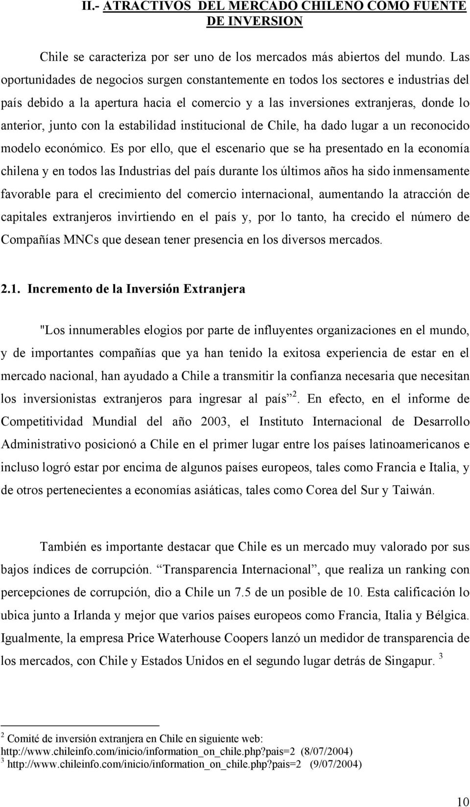 estabilidad institucional de Chile, ha dado lugar a un reconocido modelo económico.
