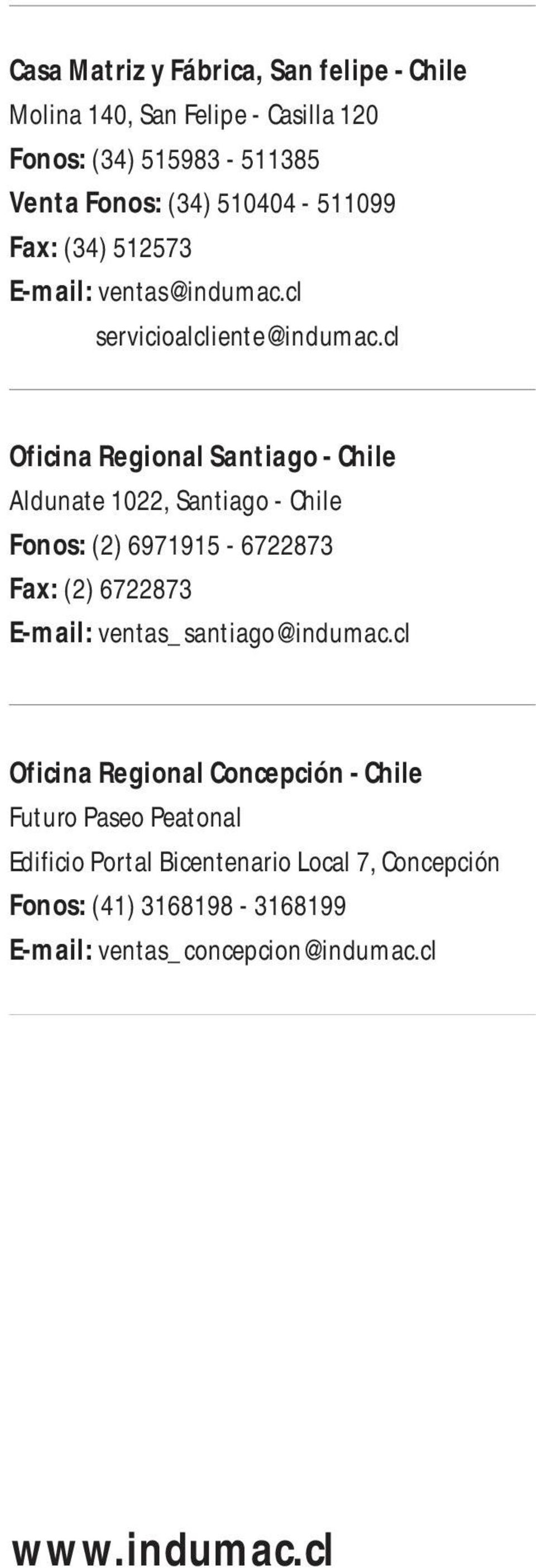 cl Oficina Regional Santiago - Chile Aldunate 1022, Santiago - Chile Fonos: (2) 6971915-6722873 Fax: (2) 6722873 E-mail:
