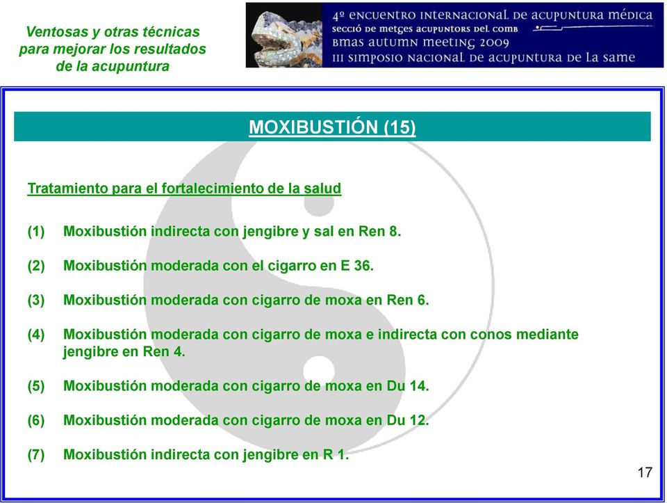 (4) Moxibustión moderada con cigarro de moxa e indirecta con conos mediante jengibre en Ren 4.
