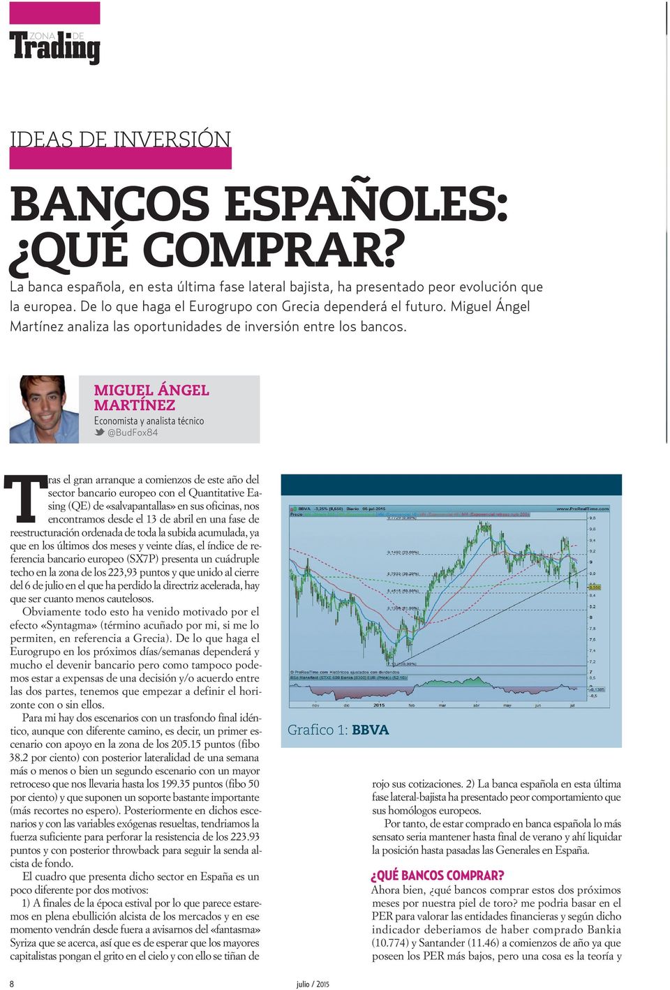 MIGUEL ÁNGEL MARTÍNEZ Economista y analista técnico @BudFox84 Tras el gran arranque a comienzos de este año del sector bancario europeo con el Quantitative Easing (QE) de «salvapantallas» en sus