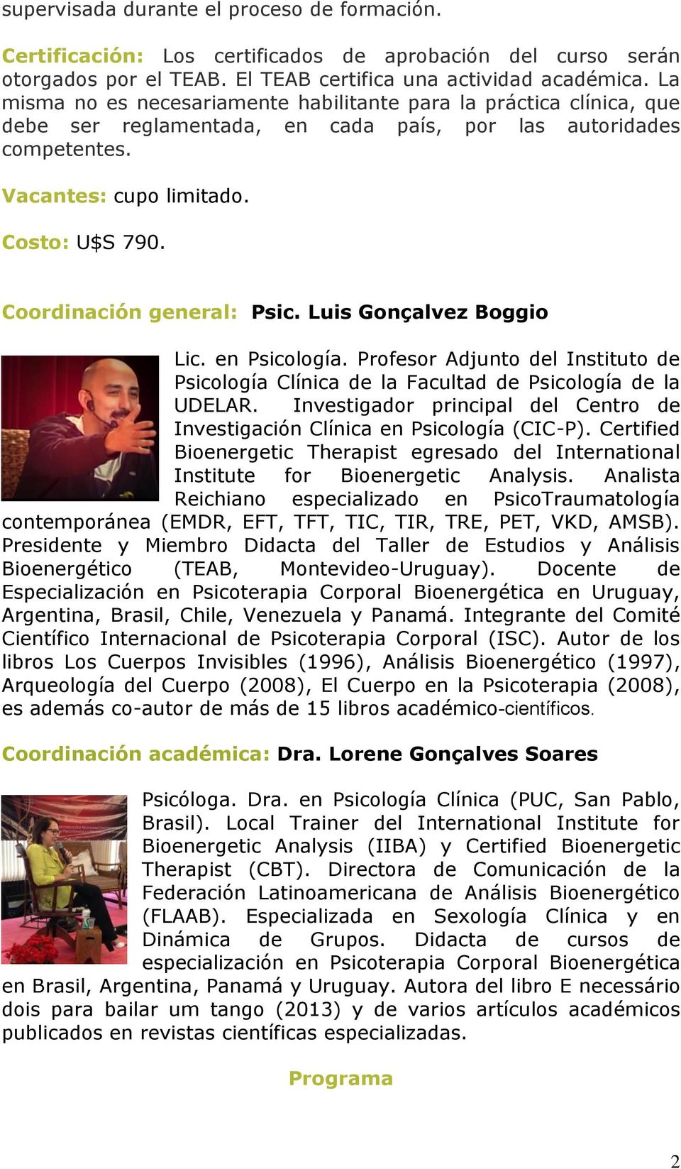 Coordinación general: Psic. Luis Gonçalvez Boggio Lic. en Psicología. Profesor Adjunto del Instituto de Psicología Clínica de la Facultad de Psicología de la UDELAR.