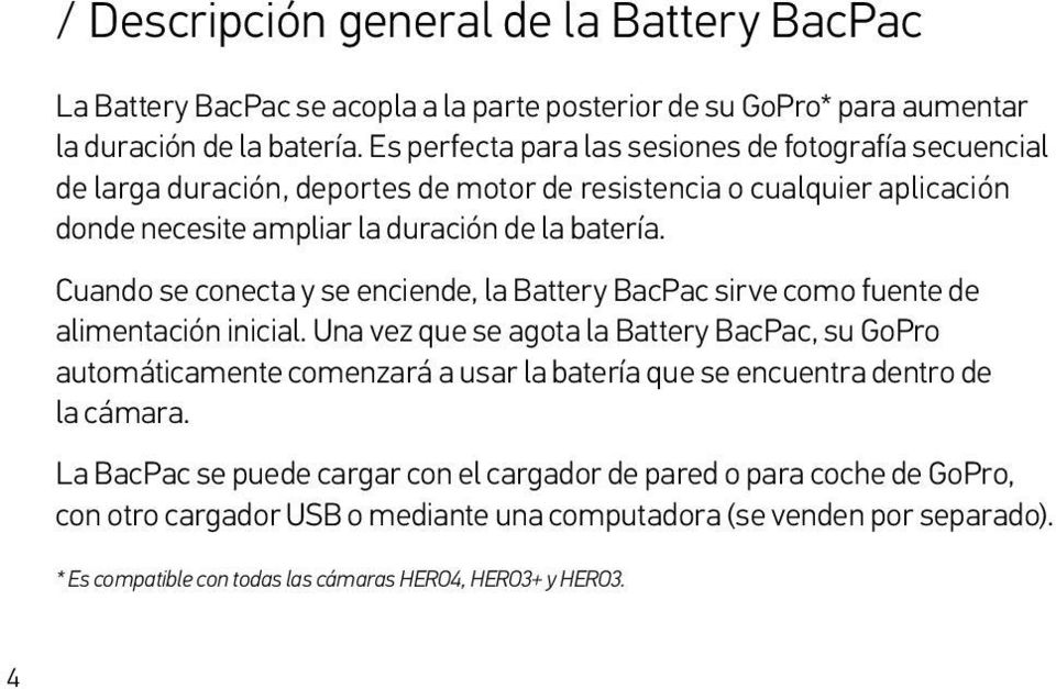Cuando se conecta y se enciende, la Battery BacPac sirve como fuente de alimentación inicial.