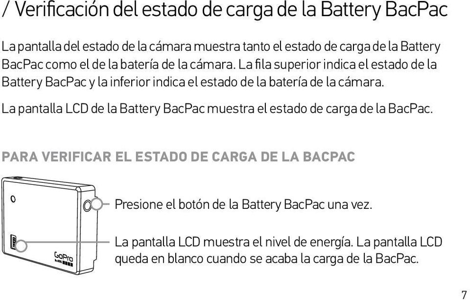 La fila superior indica el estado de la Battery BacPac y la inferior indica el estado de la batería de la cámara.