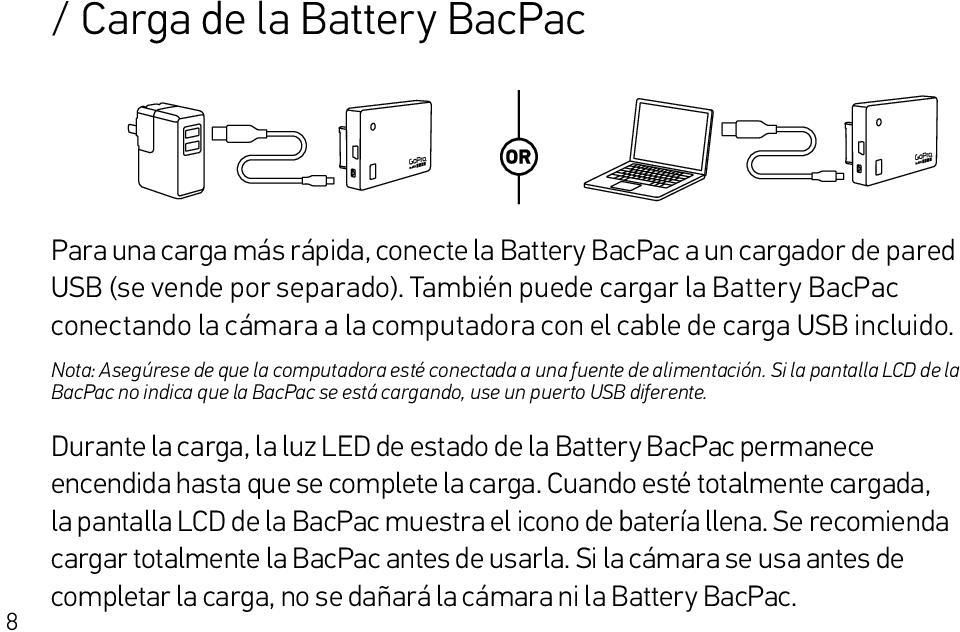 Si la pantalla LCD de la BacPac no indica que la BacPac se está cargando, use un puerto USB diferente.