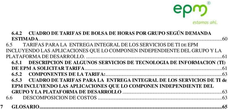 DESARROLLO....61 6.5.1 DESCRIPCION DE ALGUNOS SERVICIOS DE TECNOLOGIA DE INFORMACION (TI) DE EPM A SOLICITAR TARIFA...61 6.5.2 COMPONENTES DE LA TARIFA:.