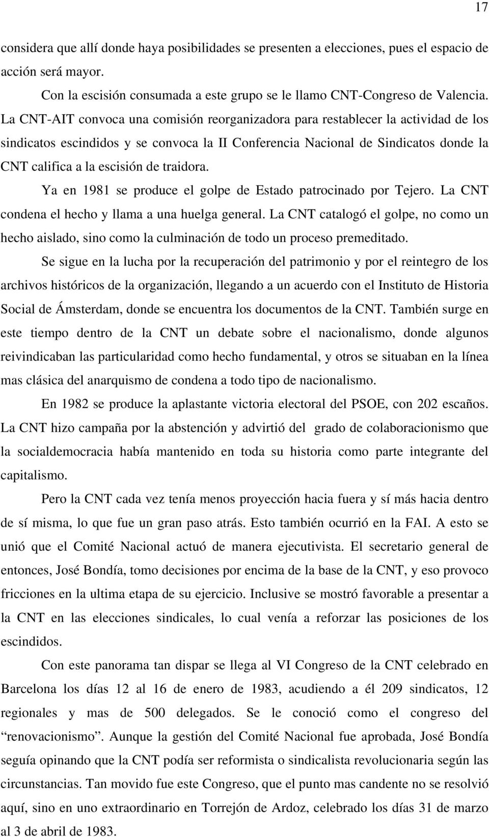 traidora. Ya en 1981 se produce el golpe de Estado patrocinado por Tejero. La CNT condena el hecho y llama a una huelga general.