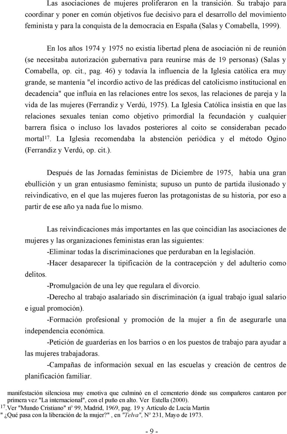 En los años 1974 y 1975 no existía libertad plena de asociación ni de reunión (se necesitaba autorización gubernativa para reunirse más de 19 personas) (Salas y Comabella, op. cit., pag.