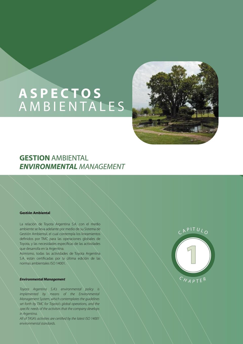 Asimismo, todas las actividades de Toyota Argentina S.A. están certificadas por la última edición de las normas ambientales ISO 14001. C A P I T U 1 L O Environmental Management Toyota Argentina