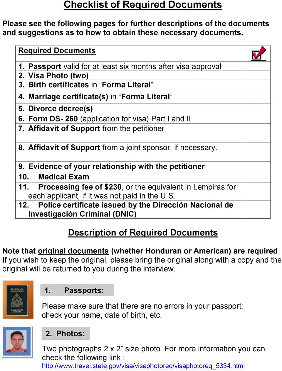 Form DS- 260 (application for visa) Part I and II 7. Affidavit of Support from the petitioner 8. Affidavit of Support from a joint sponsor, if necessary. 9.