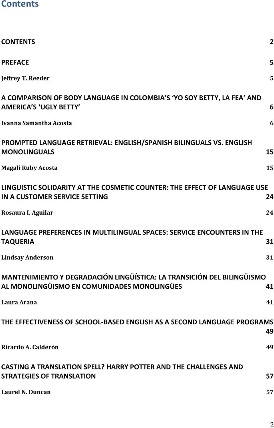 ENGLISH MONOLINGUALS 15 Magali Ruby Acosta 15 LINGUISTIC SOLIDARITY AT THE COSMETIC COUNTER: THE EFFECT OF LANGUAGE USE IN A CUSTOMER SERVICE SETTING 24 Rosaura I.