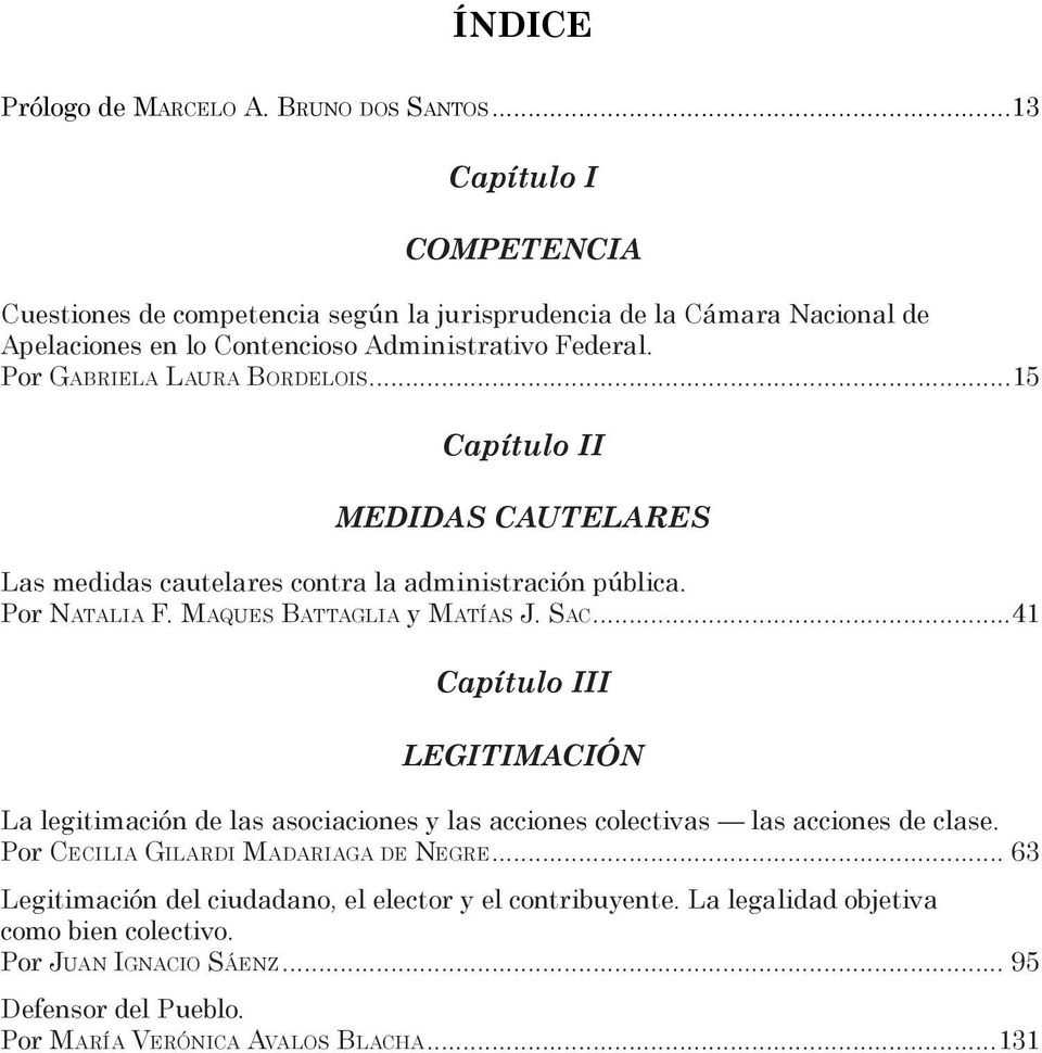 Por Gabriela Laura Bordelois...15 Capítulo II MEDIDAS CAUTELARES Las medidas cautelares contra la administración pública. Por Natalia F. Maques Battaglia y Matías J. Sac.