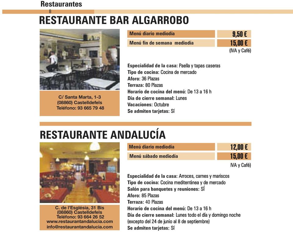 Café) C. de l Església, 31 Bis Teléfono: 93 664 26 52 www.restaurantandalucia.com info@restaurantandalucia.