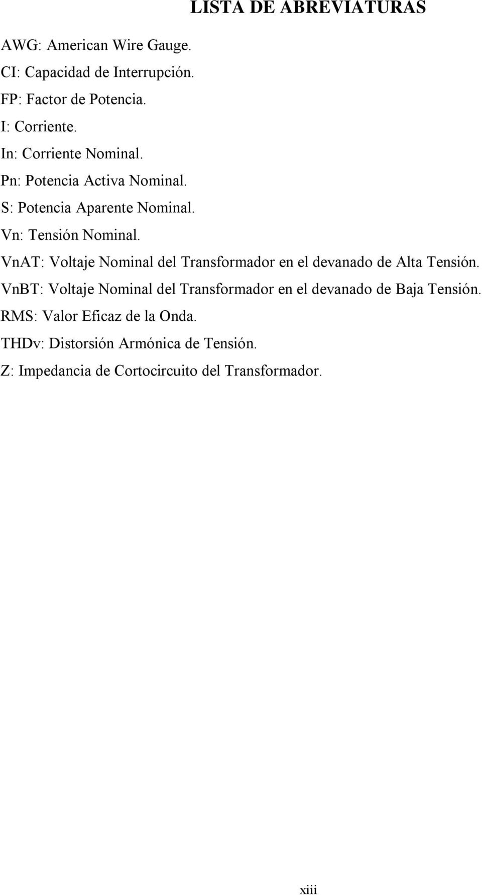 VnAT: Voltaje Nominal del Transformador en el devanado de Alta Tensión.