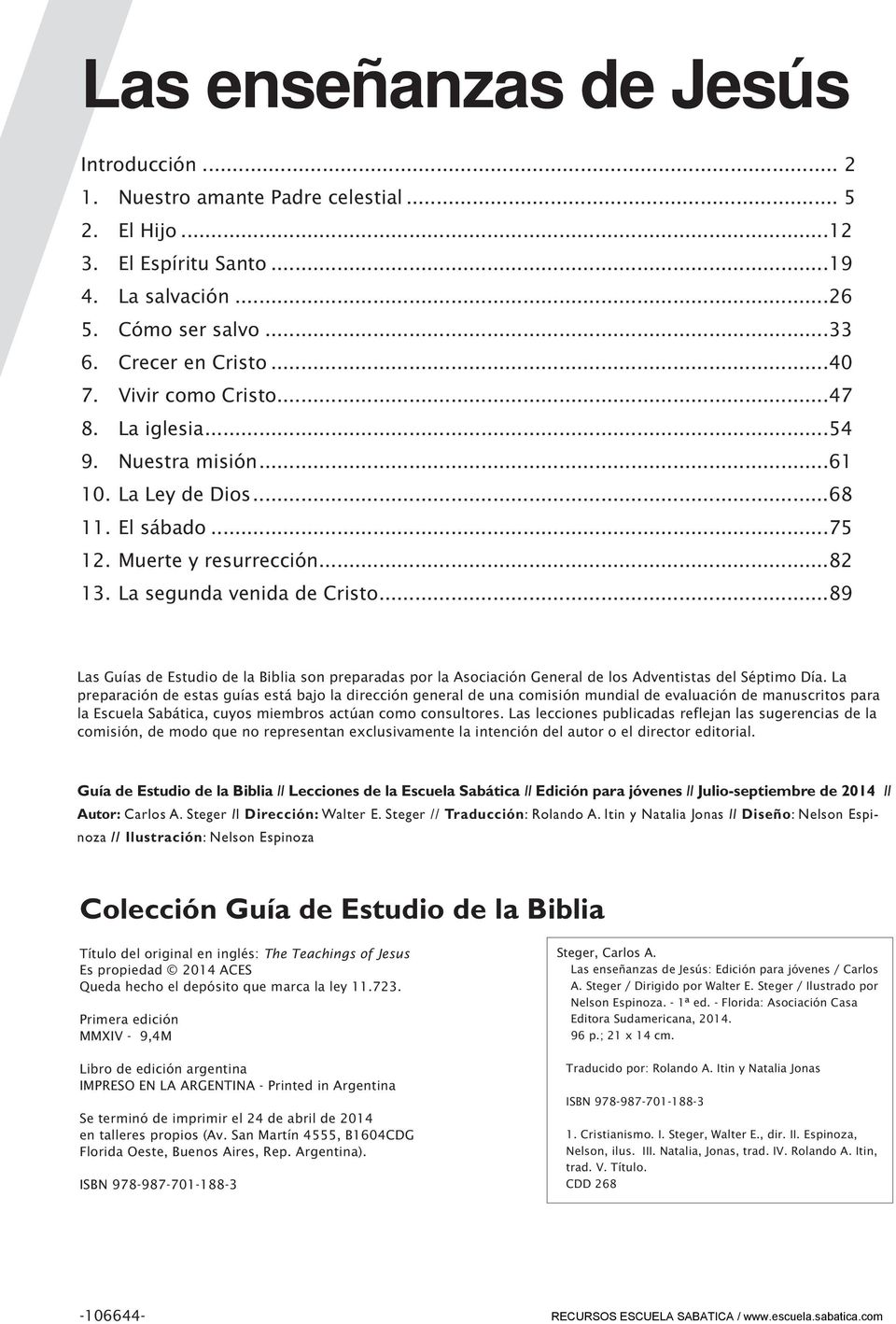 ..89 Las Guías de Estudio de la Biblia son preparadas por la Asociación General de los Adventistas del Séptimo Día.