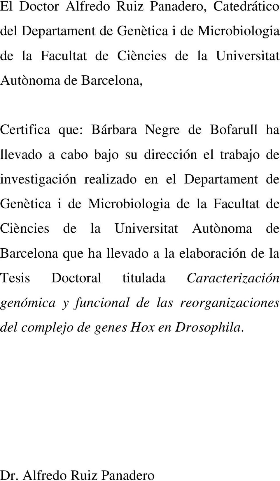 Departament de Genètica i de Microbiologia de la Facultat de Ciències de la Universitat Autònoma de Barcelona que ha llevado a la elaboración de