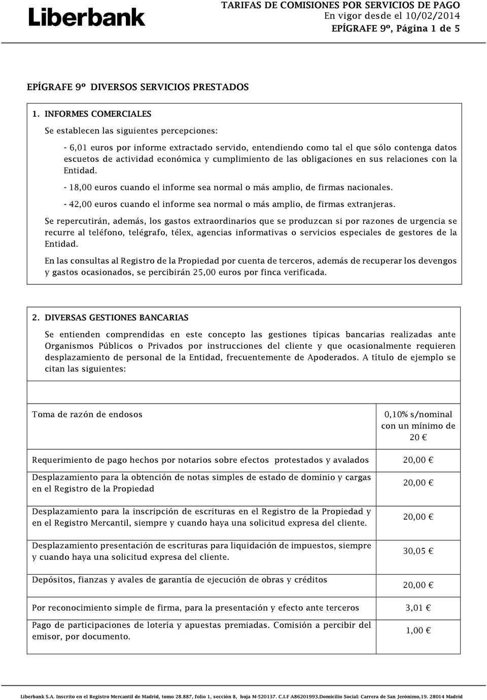 cumplimiento de las obligaciones en sus relaciones con la Entidad. - 18,00 euros cuando el informe sea normal o más amplio, de firmas nacionales.