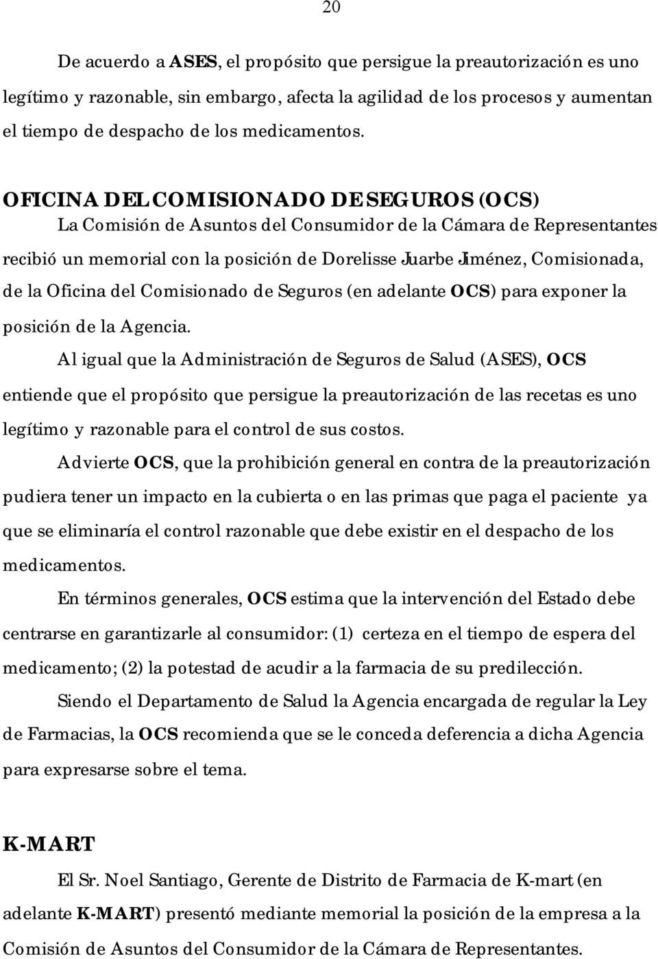 Oficina del Comisionado de Seguros (en adelante OCS) para exponer la posición de la Agencia.