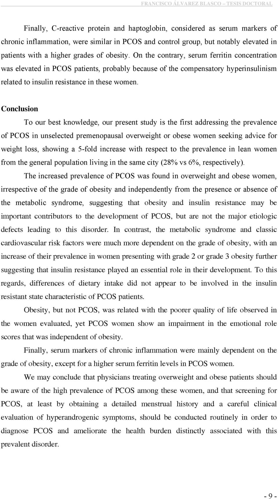 On the contrary, serum ferritin concentration was elevated in PCOS patients, probably because of the compensatory hyperinsulinism related to insulin resistance in these women.