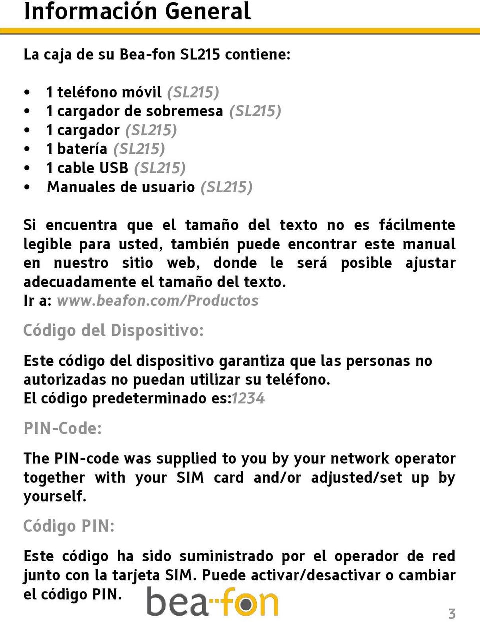 Ir a: www.beafon.com/productos Código del Dispositivo: Este código del dispositivo garantiza que las personas no autorizadas no puedan utilizar su teléfono.
