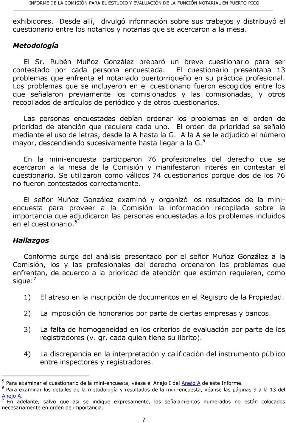 El cuestionario presentaba 13 problemas que enfrenta el notariado puertorriqueño en su práctica profesional.