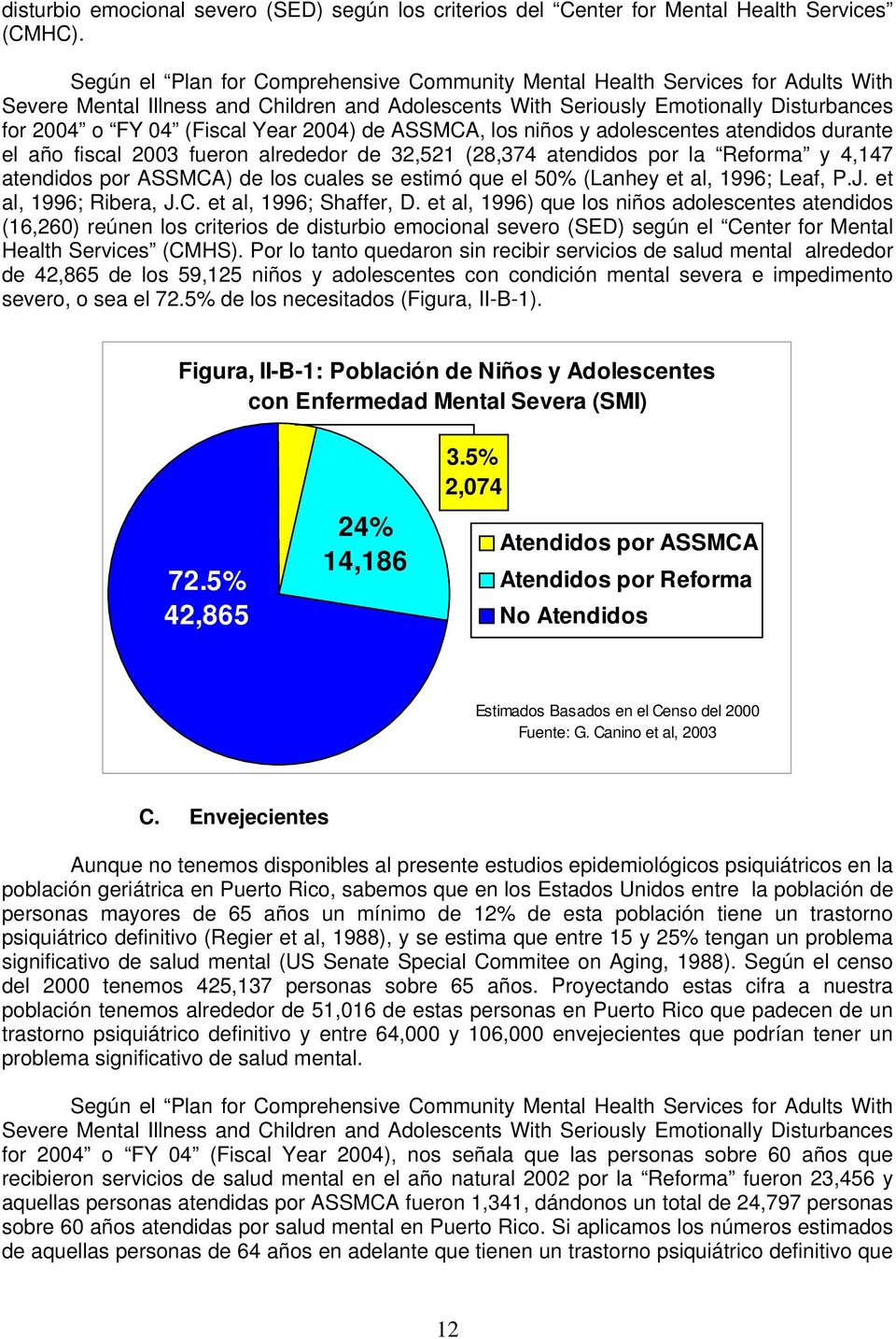 24) de ASSMCA, los niños y adolescentes atendidos durante el año fiscal 23 fueron alrededor de 32,521 (28,374 atendidos por la Reforma y 4,147 atendidos por ASSMCA) de los cuales se estimó que el 5%