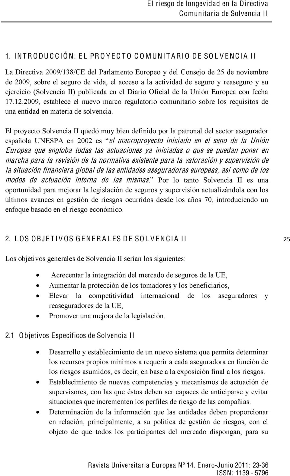 el acceso a la actividad de seguro y reaseguro y su ejercicio (Solvencia II) publicada en el Diario Oficial de la Unión Europea con fecha 17.12.