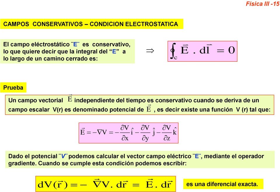 dl 0 Prueba Un campo vectorial E independiente del tiempo es conservativo cuando se deriva de un campo escalar V(r) es denominado potencial de E,