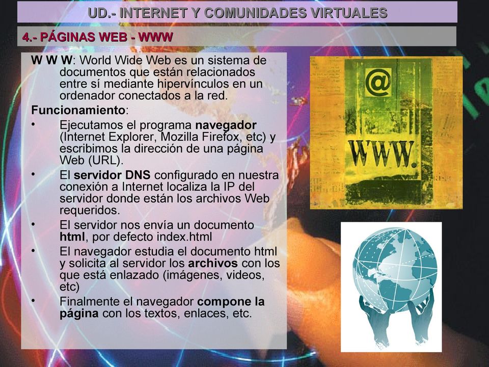 El servidor DNS configurado en nuestra conexión a Internet localiza la IP del servidor donde están los archivos Web requeridos.