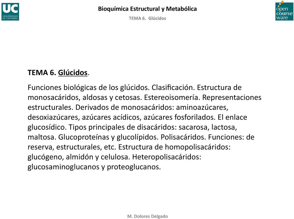 El enlace glucosídico. Tipos principales de disacáridos: sacarosa, lactosa, maltosa. Glucoproteínas y glucolípidos. Polisacáridos.