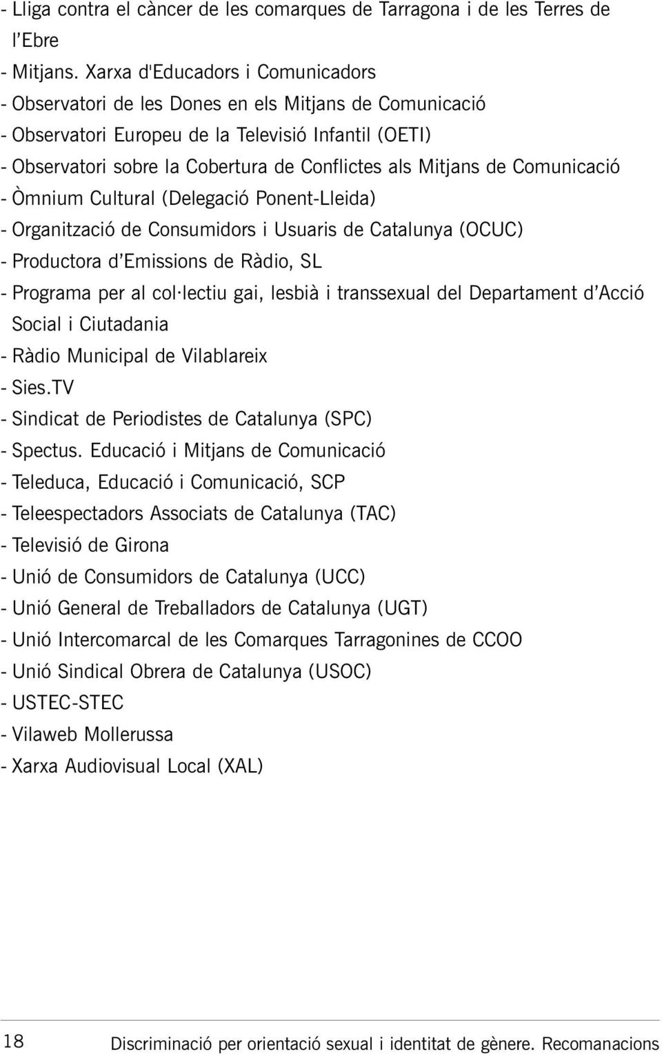 Mitjans de Comunicació - Òmnium Cultural (Delegació Ponent-Lleida) - Organització de Consumidors i Usuaris de Catalunya (OCUC) - Productora d Emissions de Ràdio, SL - Programa per al col lectiu gai,