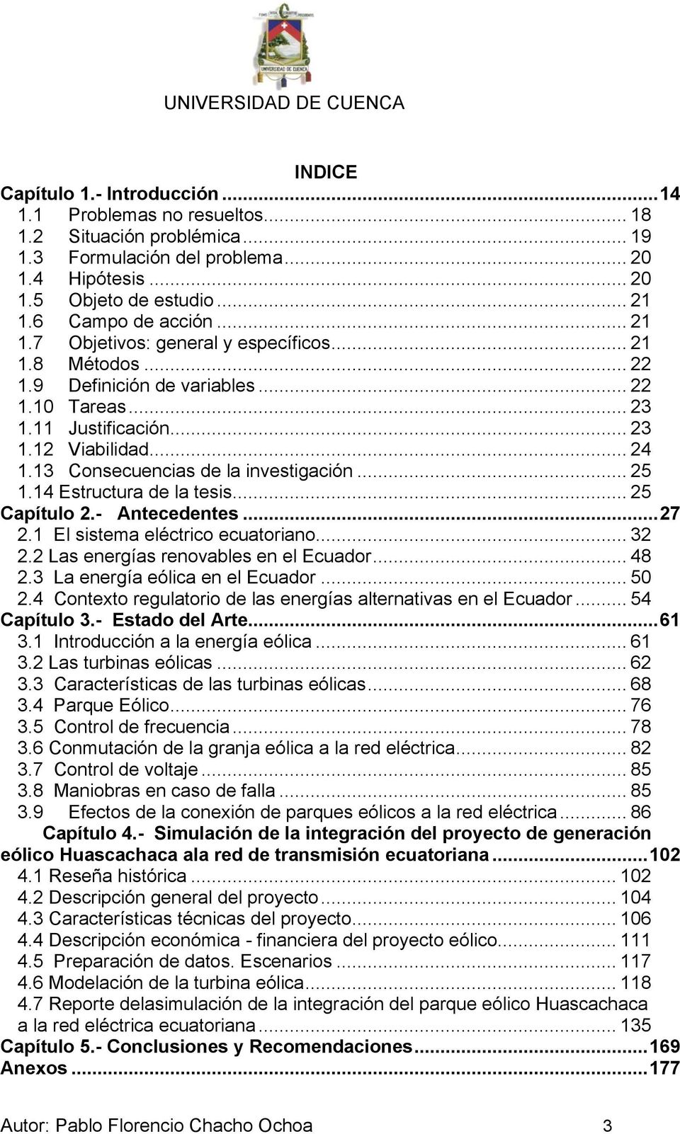 13 Consecuencias de la investigación... 25 1.14 Estructura de la tesis... 25 Capítulo 2.- Antecedentes... 27 2.1 El sistema eléctrico ecuatoriano... 32 2.2 Las energías renovables en el Ecuador... 48 2.