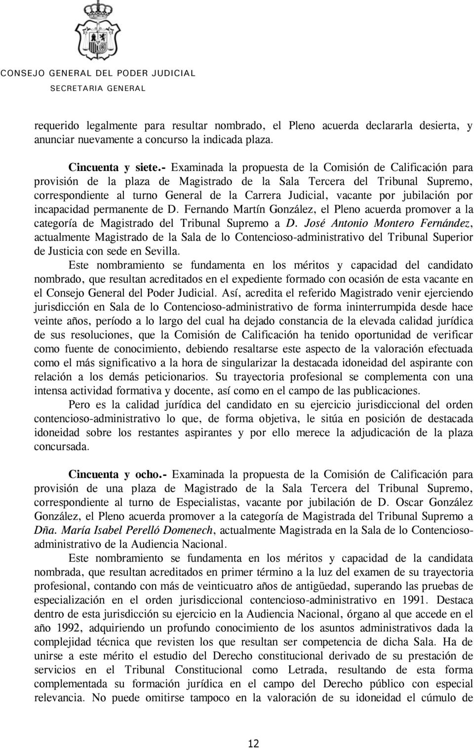 vacante por jubilación por incapacidad permanente de D. Fernando Martín González, el Pleno acuerda promover a la categoría de Magistrado del Tribunal Supremo a D.