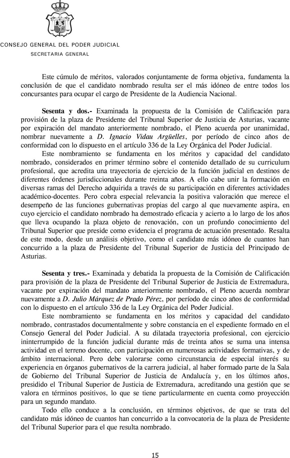 - Examinada la propuesta de la Comisión de Calificación para provisión de la plaza de Presidente del Tribunal Superior de Justicia de Asturias, vacante por expiración del mandato anteriormente